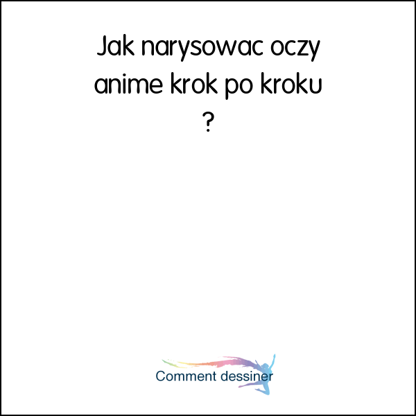 Jak narysować oczy anime krok po kroku